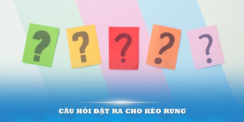 Hàng loạt câu hỏi đặt ra cho kèo rung